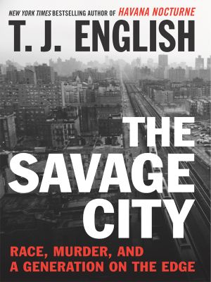 The Savage City · Race, Murder, and a Generation on the Edge