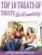 Top 10 Treats of Trusty Girlfriendship