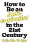 How to Be an Anticapitalist in the Twenty-First Century