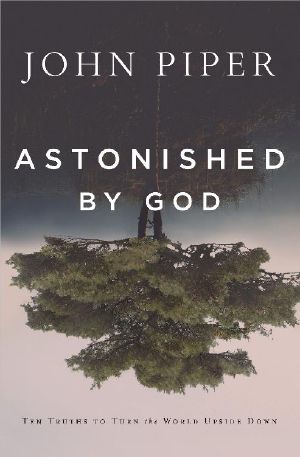 Astonished by God · Ten Truths to Turn the World Upside Down