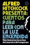 Alfred Hitchcock presenta. Cuentos para leer con luz encendida