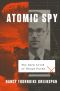 Atomic Spy, The Dark Lives of Klaus Fuchs