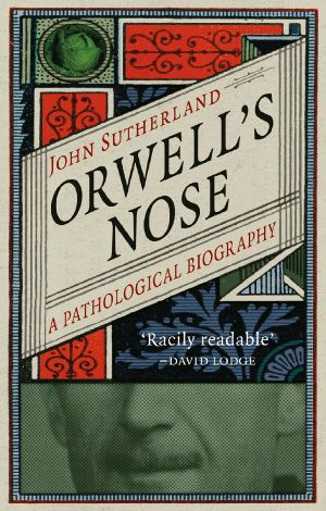 Orwell's Nose · A Pathological Biography