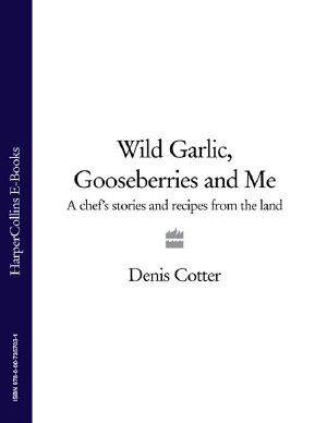 Wild Garlic, Gooseberries and Me · A Chef’s Stories and Recipes From the Land