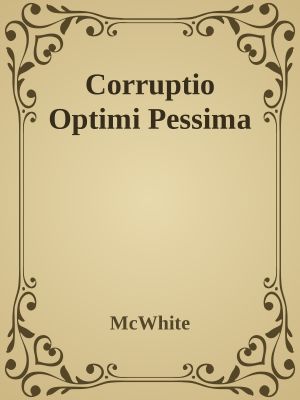 Corruptio Optimi Pessima