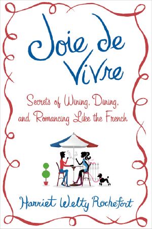 Joie De Vivre · Secrets of Wining, Dining, and Romancing Like the French