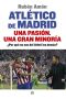 Atlético De Madrid. Una Pasión. Una Gran Minoría