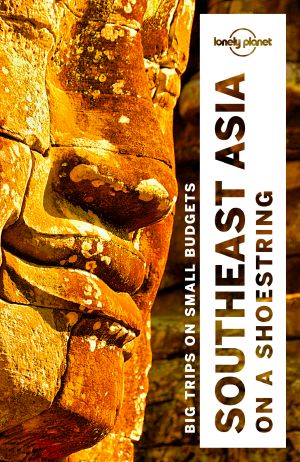 Southeast Asia on a Shoestring Travel Guide · 18th Edition