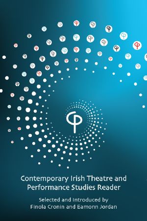 Contemporary Irish Theatre and Performance Studies Reader