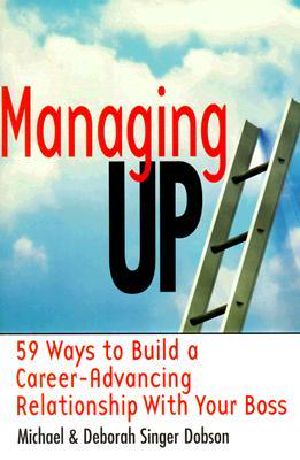 Managing Up · 59 Ways to Build a Career-Advancing Relationship With Your Boss