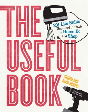 The Useful Book · 201 Life Skills They Used to Teach in Home Ec and Shop