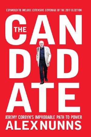 The Candidate · Jeremy Corbyn's Improbable Path to Power (2nd Edition)