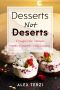 Desserts not Deserts · 27 Sugar-Free Recipes, Healthy Desserts & Easy Cooking (Healthy Food Book 1)