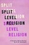 Split Level Religion