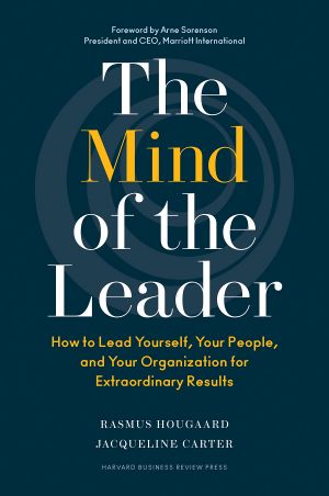 The Mind of the Leader · How to Lead Yourself, Your People, and Your Organization for Extraordinary Result