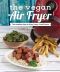 The Vegan Air Fryer · The Healthier Way to Enjoy Deep-Fried Flavors