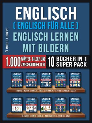 Englisch ( Englisch für alle ) Englisch Lernen Mit Bildern (Super Pack 10 Bücher in 1)