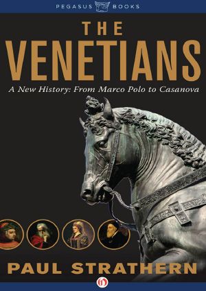 The Venetians · A New History · from Marco Polo to Casanova