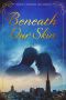 Beneath Our Skin · A Romantic Suspense Novel