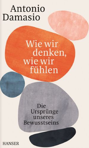 Wie wir denken, wie wir fühlen · Die Ursprünge unseres Bewusstseins