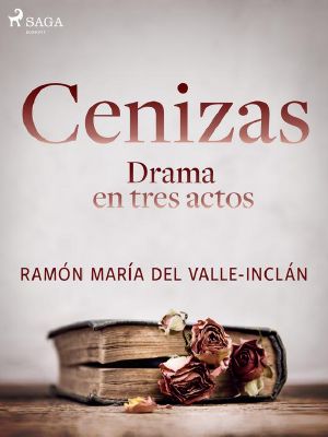 Cenizas. Drama en tres actos