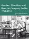 Gender, Morality, and Race in Company India, 1765-1858