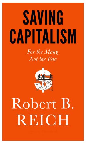 Saving Capitalism · For the Many, Not the Few