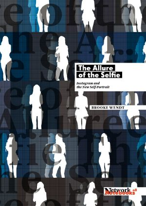 The Allure of the Selfie · Instagram and the New Self-Portrait, Network Notebooks