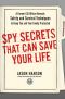 Spy Secrets That Can Save Your Life · A Former CIA Officer Reveals Safety and Survival Techniques to Keep You and Your Family Protected