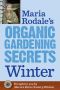 Maria Rodale's Organic Gardening Secrets · Winter