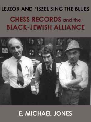 Lejzor and Fiszel Sing the Blues · Chess Records and the Black-Jewish Alliance