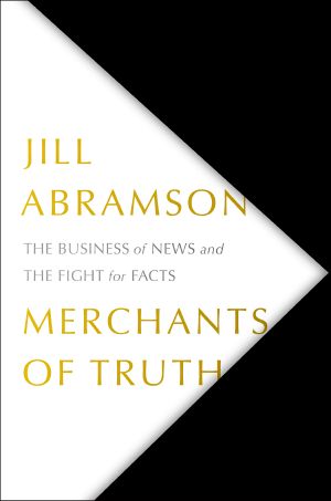 Merchants of Truth · the Business of News and the Fight for Facts