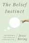 The Belief Instinct · The Psychology of Souls, Destiny, and the Meaning of Life