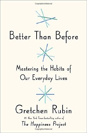 Better Than Before · Mastering the Habits of Our Everyday Lives