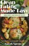 Clean Eating Made Easy! Wholesome Clean Eating Diet Recipes · Feel Healthy, Boost Energy, Lose Weight, Reduce Inflammation