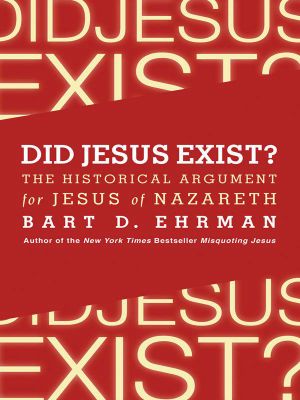 Did Jesus Exist? · The Historical Argument for Jesus of Nazareth