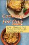 Cooking For One Recipes Book: 175 Amazing Cooking-For-One Recipes You'll Thank Us For: Cooking For One Cookbook