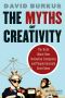 The Myths of Creativity · the Truth About How Innovative Companies and People Generate Great Ideas