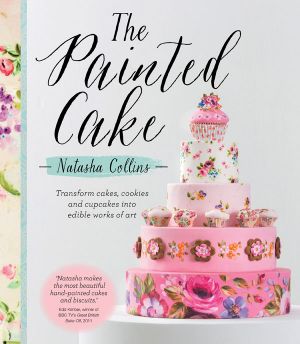 The Painted Cake · Transform Cakes, Cookies, and Cupcakes Into Edible Works of Art