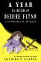 A Year in the Life of Deidre Flynn · A Psychological Thriller (A Year in the Life of... Book 3)