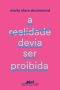A Realidade Devia Ser Proibida