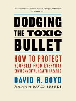 Dodging the Toxic Bullet · How to Protect Yourself From Everyday Environmental Health Hazards