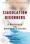 Ejaculation Disorders - a Reference Guide (BONUS DOWNLOADS) (The Hill Resource and Reference Guide Book 166)