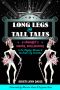 Long Legs and Tall Tales · A Showgirl's Wacky, Sexy Journey to the Playboy Mansion and the Radio City Rockettes