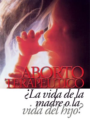 Aborto Terapéutico ¿La Vida De La Madre O La Vida Del Hijo?