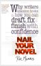 Nail Your Novel - Why Writers Abandon Books and How You Can Draft, Fix and Finish With Confidence