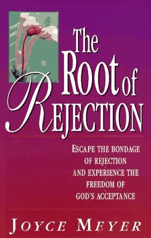 The Root of Rejection · Escape the Bondage of Rejection and Experience the Freedom of God's Acceptance