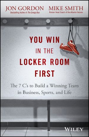 You Win in the Locker Room First · The 7 C's to Build a Winning Team in Business, Sports, and Life, The 7 C's to Build a Winning Team in Business, Sports, and Life