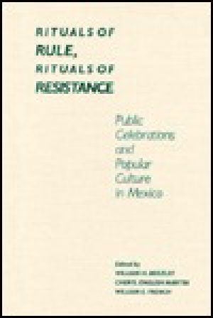 Rituals of Rule, Rituals of Resistance · Public Celebrations and Popular Culture in Mexico