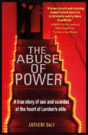 The Abuse of Power · A True Story of Sex and Scandal at the Heart of London's Elite